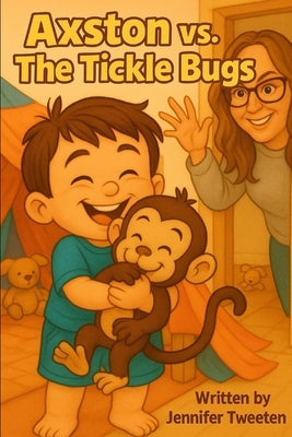 Axston vs. The Tickle Bugs by Tweeten, Jennifer