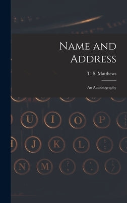 Name and Address: an Autobiography by Matthews, T. S. (Thomas Stanley) 1901-
