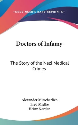 Doctors of Infamy: The Story of the Nazi Medical Crimes by Mitscherlich, Alexander
