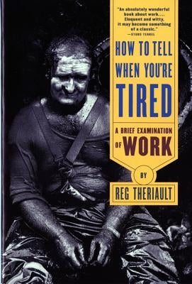 How to Tell When You're Tired: A Brief Examination of Work (Revised) by Theriault, Reg