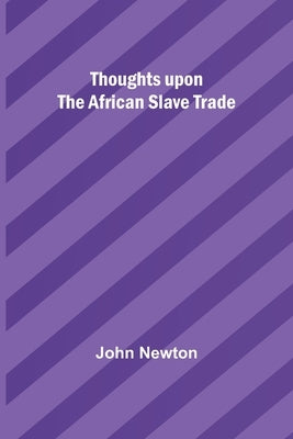 Thoughts upon the African slave trade by Newton, John