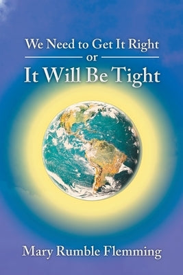 We Need to Get It Right or It will Be Tight by Flemming, Mary Rumble