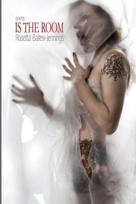 Is the room: poems by Ballew-Jennings, Rosetta