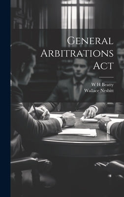 General Arbitrations Act by Beatty, W. H.