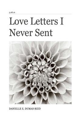 Love Letters I Never Sent by Dumas-Reid, Danielle E.