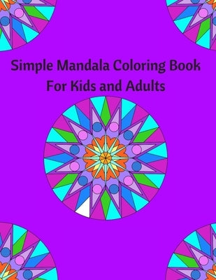 Simple Mandala Coloring Book for Kids and Adults: Coloring book to destress and relax by Mom, The Multitasking