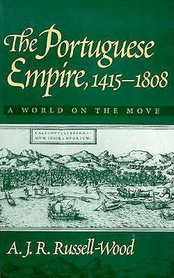 The Portuguese Empire, 1415-1808: A World on the Move by Russell-Wood, A. J. R.