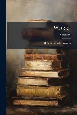 Works; Volume 07 by Stevenson, Robert Louis
