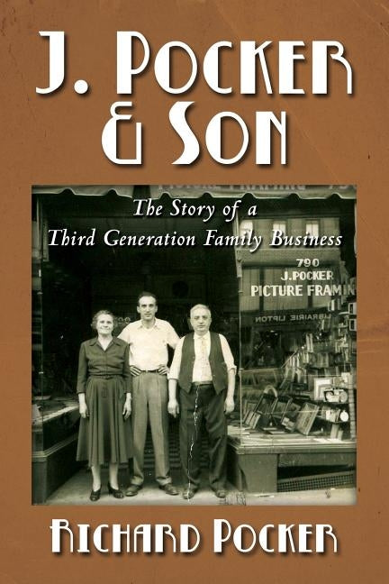J. Pocker & Son: The Story of a Third Generation New York Family Business by Pocker, Richard