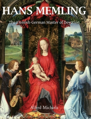 Hans Memling: The Flemish-German Master of Devotion by Michiels, Alfred