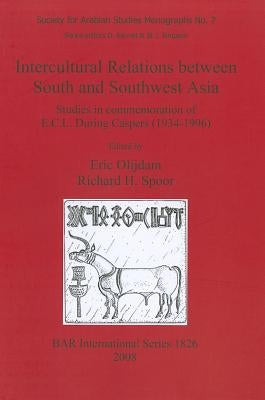 Intercultural Relations between South and Southwest Asia: Studies in commemoration of E.C.L. During Caspers (1934-1996) by Olijdam, Eric
