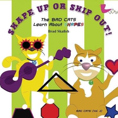 Shape Up or Ship Out! the Bad Cats Learn about Shapes by Skafish, Brad
