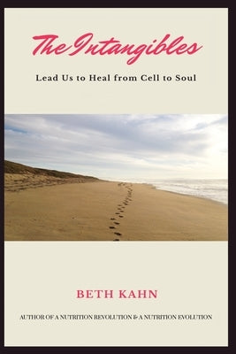 The Intangibles: Heal Us from Cell to Soul by Kahn, Elizabeth