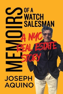 Memoirs of a Watch Salesman: A NYC Real Estate Story by Aquino, Joseph