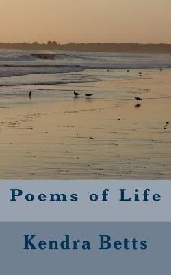 Poems of Life by Betts, Kendra