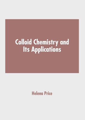 Colloid Chemistry and Its Applications by Price, Helena
