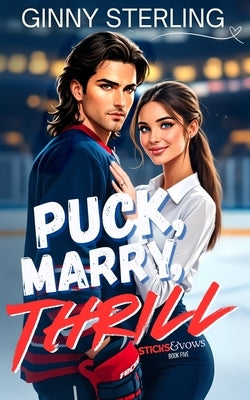 Puck, Marry, Thrill: A Sweet Single Dad Hockey Romance by Sterling, Ginny