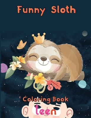 funny Sloth Coloring book teen: 8.5''x11''/sloth coloring book by Rowe