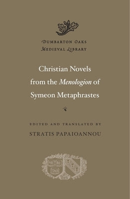 Christian Novels from the Menologion of Symeon Metaphrastes by Metaphrastes, Symeon