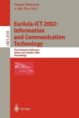 Eurasia-ICT 2002: Information and Communication Technology: First Eurasian Conference, Shiraz, Iran, October 29-31, 2002, Proceedings by Shafazand, M. Hassan