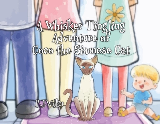 A Whisker Tingling Adventure of Coco the Siamese Cat by Walker, P. J.