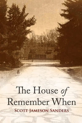 The House of Remember When by Sanders, Scott Jameson