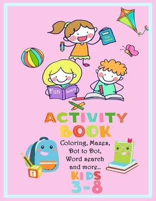 Activity Book: Coloring, Mazes, Dot To Dot, Word Search and more! Kids Ages 3-8: 60 Activities of Fun Learning Coloring Matching Dot by Kindergarten Bingo Learn, Children Amusi