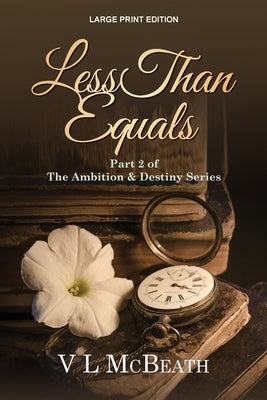Less Than Equals: Part 2 of The Ambition & Destiny Series by McBeath, VL