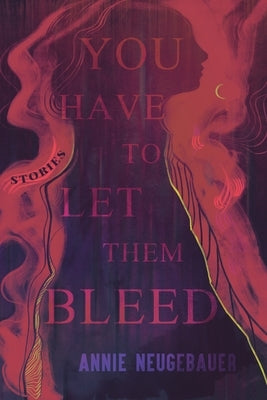 You Have to Let Them Bleed by Neugebauer, Annie
