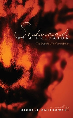 Seduced by a Predator: The Double Life of Annabelle by Gmitrowski, Michele