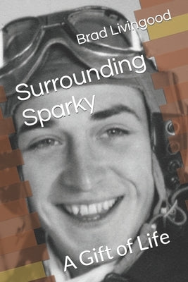 Surrounding Sparky: A Gift of Life by Livingood, Brad A.