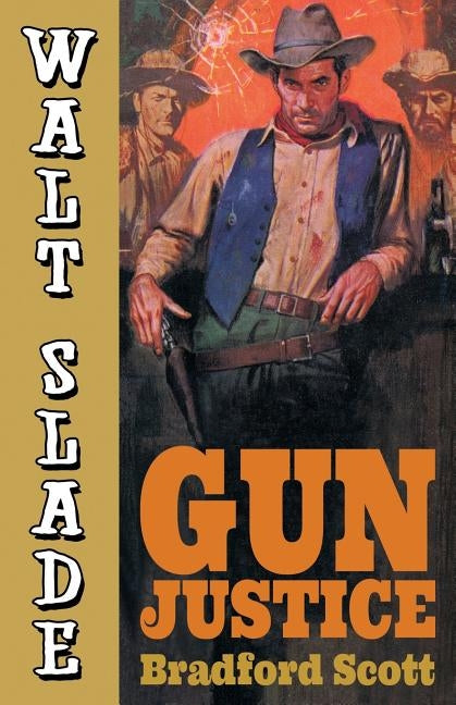 Gun Justice: A Walt Slade Western by Scott, Bradford