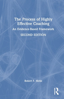 The Process of Highly Effective Coaching: An Evidence-Based Framework by Hicks, Robert F.