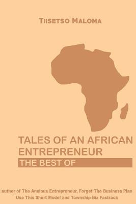Tales of an African Entrepreneur: The Best Of by Maloma, Tiisetso