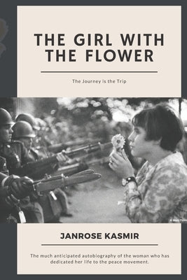 The Girl with the Flower: The Journey is the Trip by Kasmir, Janrose
