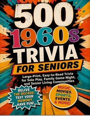 500 1960s TRIVIA FOR SENIORS: Large-Print, Easy-to-Read Trivia for Solo Play, Family Game Night, and Senior Living Communities by Learn