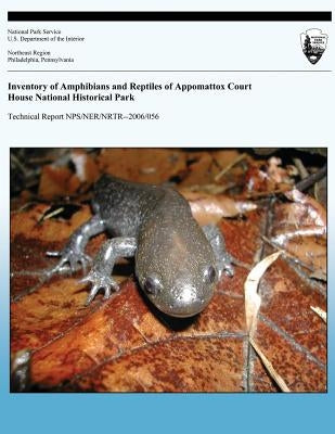 Inventory of Amphibians and Reptiles of Appomattox Court House National Historical Park: Technical Report NPS/NER/NRTR-2006/056 by National Park Service