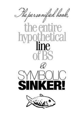 The personified hook, the entire hypothetical line of BS & SYMBOLIC SINKER!: -Large Format by Dalrymple-Dalpe M. Ed, Lori D.