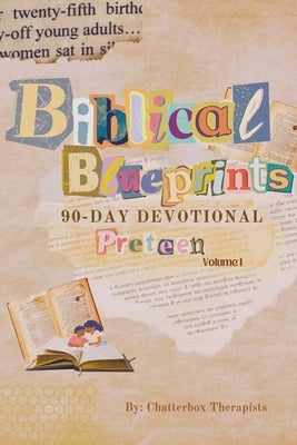 Biblical Blueprints: A 90-Day Devotional for Preteens Volume I: Restoring Mind and Spirit: Navigating Mental Wellness and God's Guidance by Therapists, Chatterbox