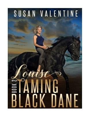 Louise - Taming Black Dane - Book 2 by Valentine, Susan