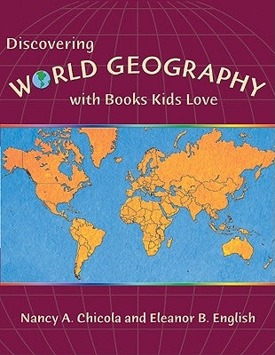 Discovering World Geography with Books Kids Love by Chicola, Nancy A.
