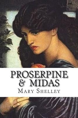 Proserpine & Midas by Shelley, Mary