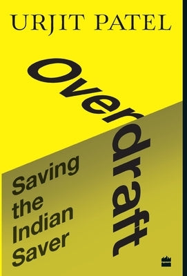 Overdraft: Saving the Indian Saver by Patel, Urjit