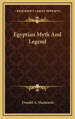 Egyptian Myth And Legend by MacKenzie, Donald A.