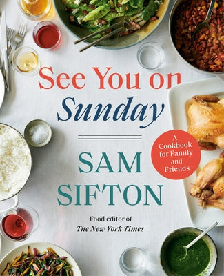 See You on Sunday: A Cookbook for Family and Friends by Sifton, Sam