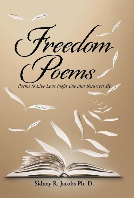 Freedom Poems: Poems to Live Love Fight Die and Resurrect By by Jacobs, Sidney R.