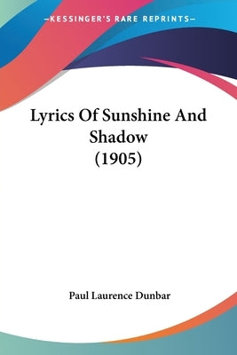 Lyrics Of Sunshine And Shadow (1905) by Dunbar, Paul Laurence