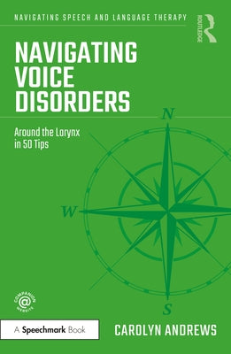 Navigating Voice Disorders: Around the Larynx in 50 Tips by Andrews, Carolyn
