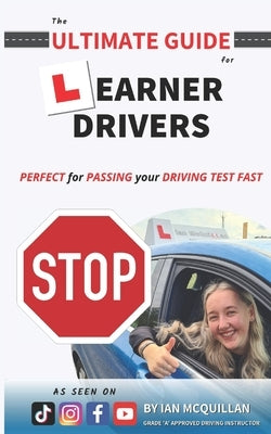 The Ultimate Guide For Learner Drivers: PERFECT for PASSING your DRIVING TEST FAST by McQuillan, Ian