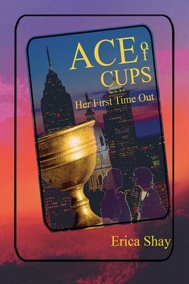 Ace of Cups: Her First Time Out by Shay, Erica